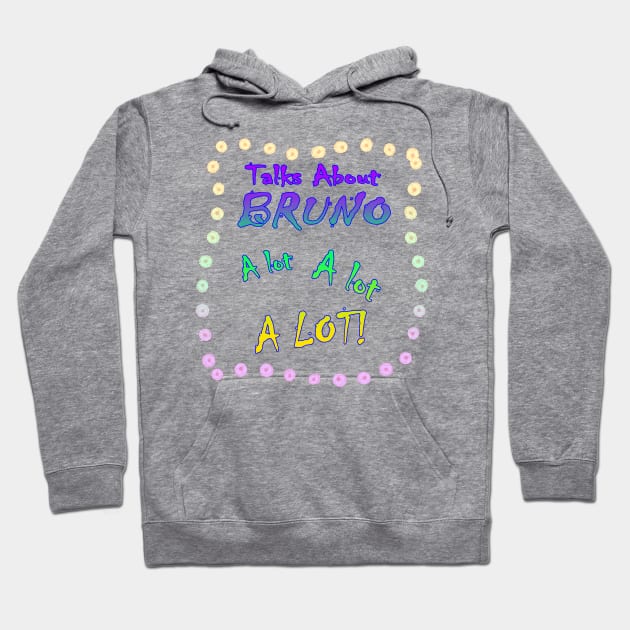 Talks About Bruno a Lot! Hoodie by Smagnaferous